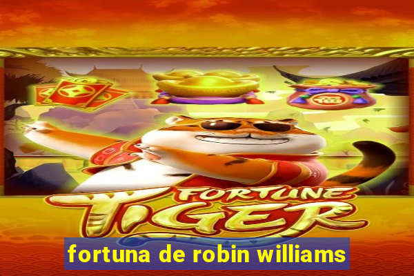 fortuna de robin williams